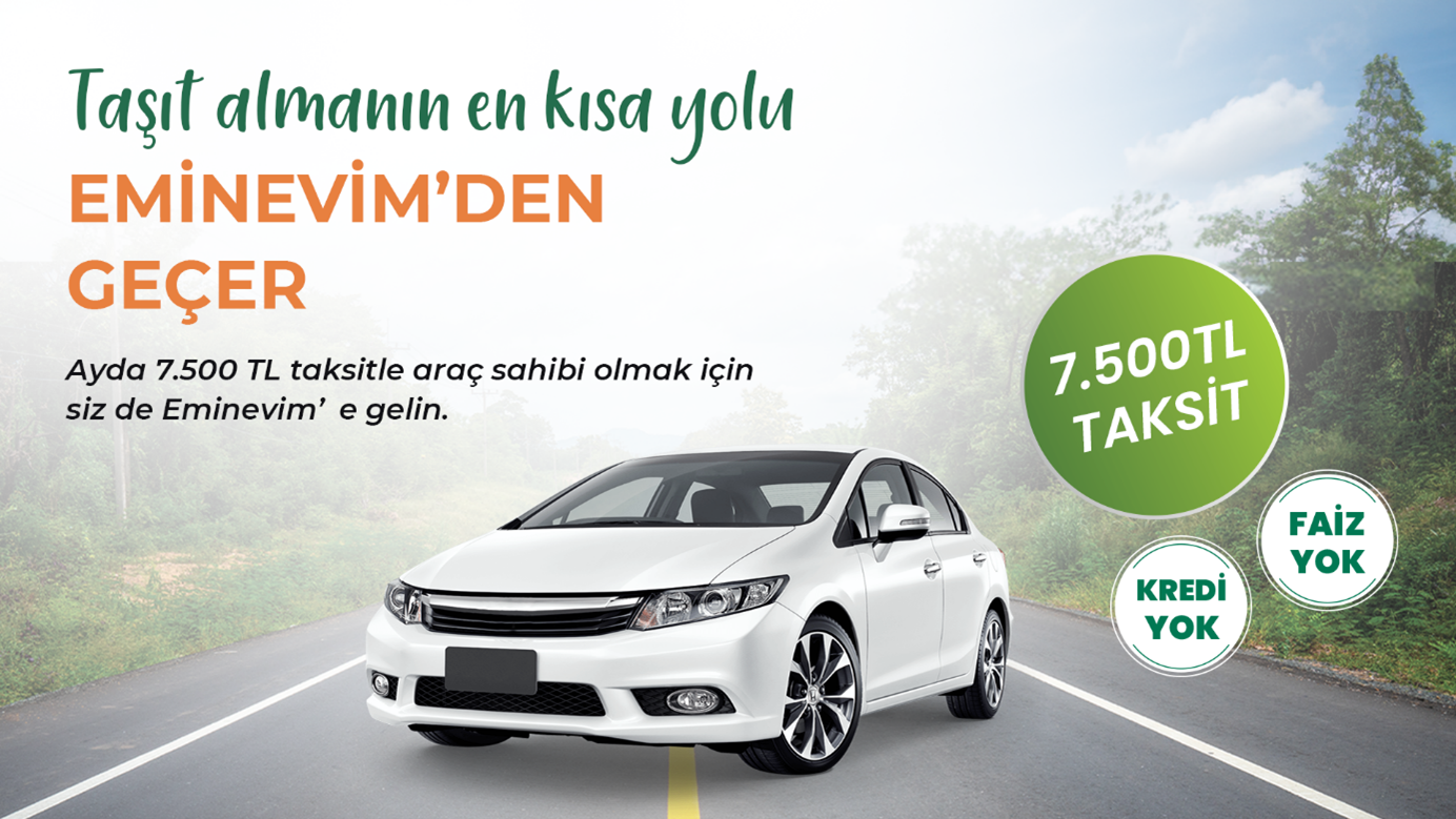 TAŞIT ALMANIN EN KISA YOLU EMİNEVİM’DEN GEÇER