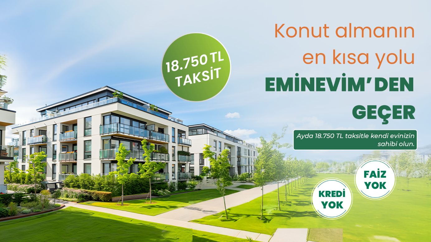 BÜTÇENİZE UYGUN TAKSİTLERLE EV SAHİBİ OLMAK ELİNİZDE